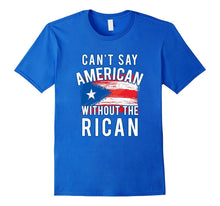 Can't Say American Without the Rican Puerto Rico Tee Shirt