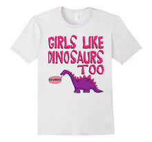 Girls Like Dinosaurs Too T-Shirt - Cute Jurassic Tee Shirt