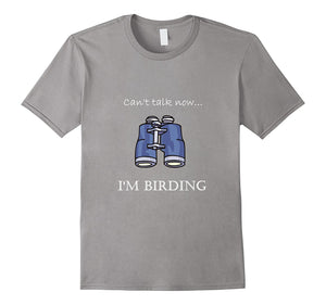 "Can't Talk Now...I'm Birding" Bird-Watching T-Shirt