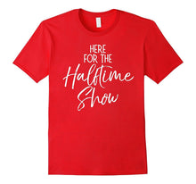 Here for the Halftime Show Shirt Funny High School Tee