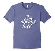 Im Always Late Shirt Funny Tee for Women