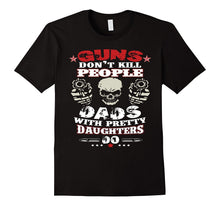 Men's GUNS DON'T KILL PEOPLE, DAD WITH PRETTY DAUGHTERS DO T-Shirt