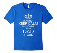 Funny I Cannot Keep Calm I'm Gonna Be a Dad Again T-Shirt