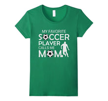 My Favorite Soccer Player Calls Me Mom - Soccer Gift T-Shirt