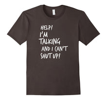 Help I'm Talking and I Can't Shut Up Funny Saying T-Shirt