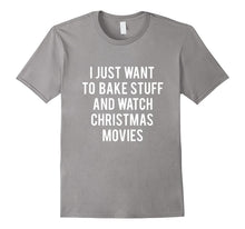 I Just Want to Bake Stuff and Watch Christmas Movies T Shirt