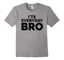 I'ts Everyday Bro Merch Funny T-Shirt