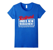 Retired Under New Management Funny Retirement Party T-Shirt