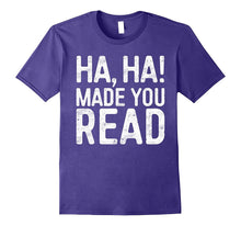 Ha, Ha! Made You Read T-Shirt Funny Teacher Gift Shirt