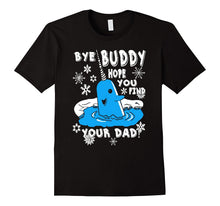Buddy Shirt- Bye Buddy Hope You Find Your Dad