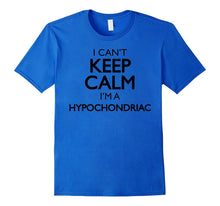 Funny Vintage I Can't Keep Calm I'm a Hypochondriac Shirt
