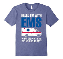 Hello I'm With EMS What Stupid Thing Did You Do Today Shirts