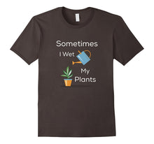 Sometimes I Wet My Plants Funny Gardening Gift T-Shirt