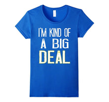 I'm Kind of a Big Deal T-Shirt Funny Men and Womens Gift Tee