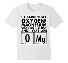 I Heard That Oxygen and Magnesium Were Going Out T-Shirt