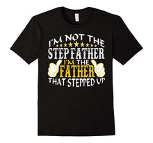Mens Not Step Father I'm Father That Stepped Up Funny T-Shirt Men