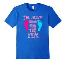 Funny I'm Just Here for the Sex Gender Reveal T-Shirt