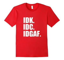 IDK IDC IDGAF T-Shirt