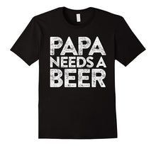 Mens Papa Needs a Beer T-Shirt Father's Day Gift Shirt
