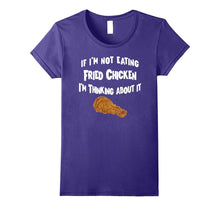 If I'm Not Eating Fried Chicken Im Thinking About It T-Shirt