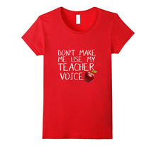 Don't Make Me Use My Teacher Voice - Funny T-Shirt
