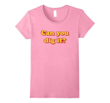 Can You Dig It? T-Shirt Retro Vintage 1970's Saying