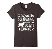 Cairn Terrier Shirt I Was Normal Until Dirty Design