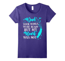 Dad Your Wings Were Ready but My Heart Was Not Tshirt
