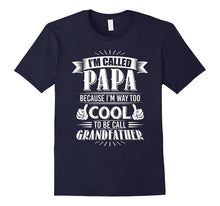 Mens I'm Called Papa Because I'm Way Too Cool to Be Call Grandfat