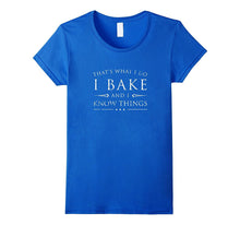 I Bake and I Know Things Shirt, Funny Baker Baking Gift