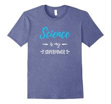 Science Is My Superpower T-Shirt Funny Science Teacher Gift