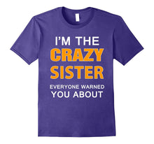 Funny Sister Shirt I'm the Crazy Sister Everyone Warned You