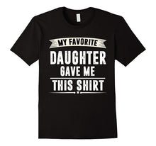 My Favorite Daughter Gave Me This Shirt - Fathers Day Gifts