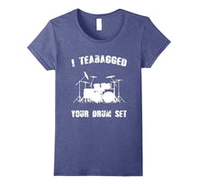 I Teabagged Your Drum Set T-Shirt Funny Movie Quotes Tee's