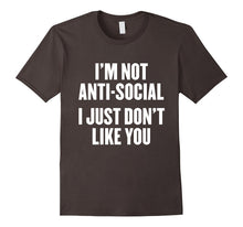 I'm Not Anti-Social I Just Don't Like You T Shirt