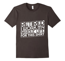 Retired Work My Whole Life for This Retirement T-Shirt