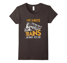 I Don't Always Stop Look at Trains Locomotive Rail T-Shirt