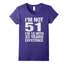 I'm Not 51 I'm 18 With 33 Years of Experience T-Shirt