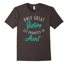 Only Great Sisters Get Promoted to Aunt Shirt Pregnancy Gift