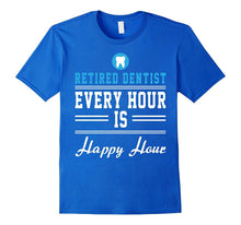Retired Dentist Every Hour Is Happy Hour Funny Shirt  Gift