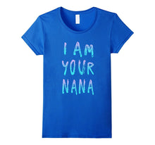 I Am Your Nana T Shirt