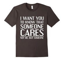 I Want You to Know That Someone Cares Not Me Tshirt