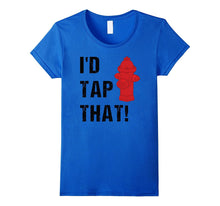 I'd Tap That Witty Punny Hot Firefighter Gifts Idea T-Shirt