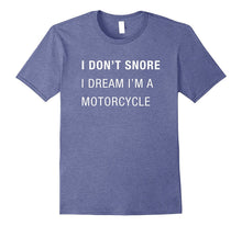 I Don't Snore I Dream I'm a Motorcycle Shirt, Funny Dad Gift