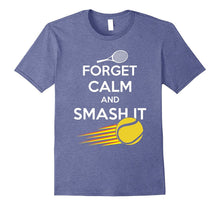 Forget Calm and Smash It T-Shirt, Funny Tennis Shirt