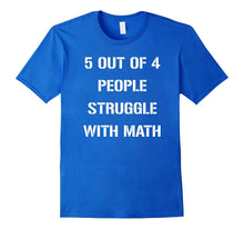 5 Out of 4 People Struggle With Math Funny Tshirt