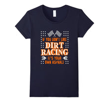 Funny Its Your Own Asphalt T-Shirt Dirt Racing Racer Gift