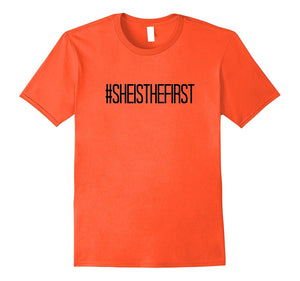 # She Is the First T-Shirt Inspirational Empowering Women