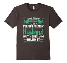 Mens I Never Dreamed I'd Be a Perfect Freakin Husband T-Shirt