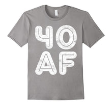 40 AF T-Shirt Funny 40th Birthday Gift Shirt